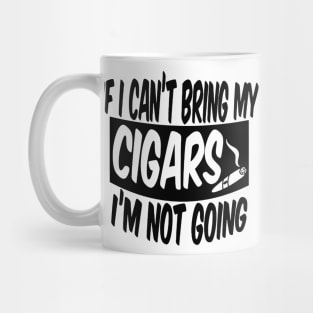 If I can't bring my cigars I'm not going Mug